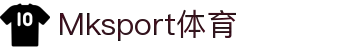 MK体育(MKsports集团)股份公司 - Mk Sports
